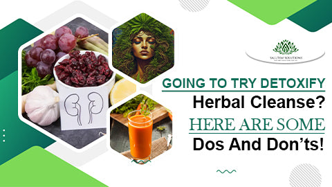 Going to try detoxify herbal cleanse? Here are some dos and don’ts!